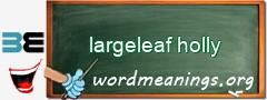 WordMeaning blackboard for largeleaf holly